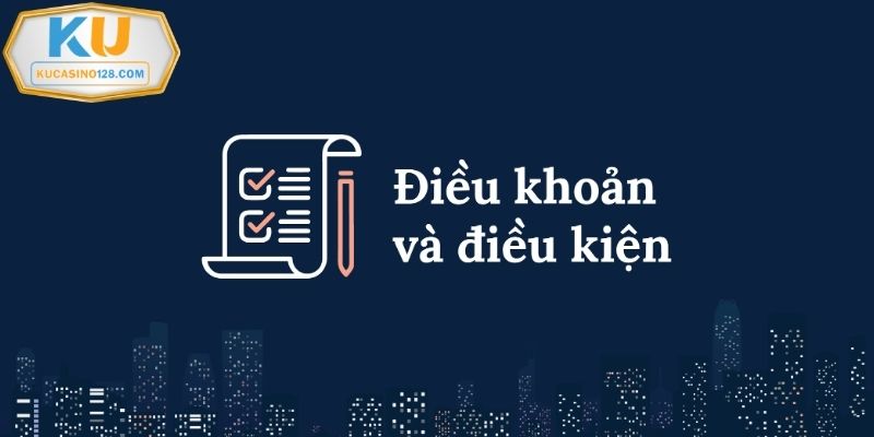 Điều khoản và điều kiện được xây dựng minh bạch